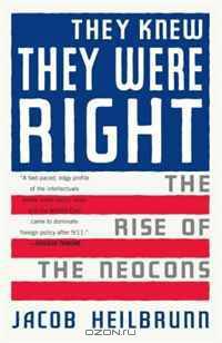 They Knew They Were Right: The Rise of the Neocons