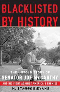 Blacklisted by History: The Untold Story of Senator Joe McCarthy and His Fight Against America