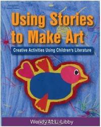 Using Stories to Make Art : Creative Activities Using Children