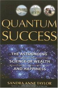 Quantum Success: The Astounding Science of Wealth and Happiness