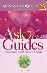 Ask Your Guides : Connecting to Your Divine Support System