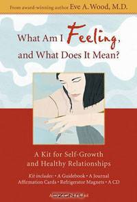 What Am I Feeling, and What Does It Mean?: A Kit for Self-Growth and Healthy Relationships