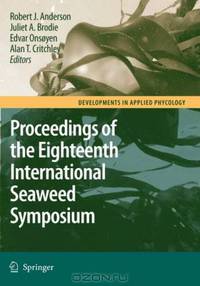 Eighteenth International Seaweed Symposium: Proceedings of the Eighteenth International Seaweed Symposium held in Bergen, Norway, 20 - 25 June 2004 (Developments in Applied Phycolo