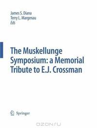 The Muskellunge Symposium: a Memorial Tribute to E.J. Crossman (Developments in Environmental Biology of Fishes) (Developments in Environmental Biology of Fishes)