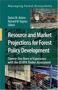 Resource and Market Projections for Forest Policy Development: Twenty-five Years of Experience with the US RPA Timber Assessment (Managing Forest Ecosystems) (Managing Forest Ecosy