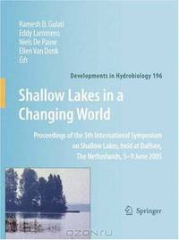 Shallow Lakes in a Changing World: Proceedings of the 5th International Symposium on Shallow Lakes, held at Dalfsen, The Netherlands, 5-9 June 2005 (Developments ... Hydrobiology)