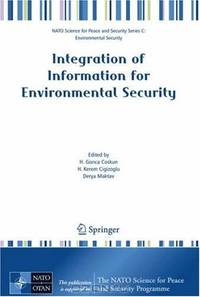 Integration of Information for Environmental Security: - Environmental Security - Information Security - Disaster Forecast and Prevention - Water Resources ... Security Series C: E