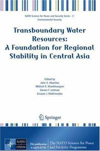 Transboundary Water Resources: A Foundation for Regional Stability in Central Asia (NATO Science for Peace and Security Series C: Environmental Security)