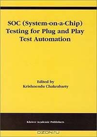 Soc (System-On-A-Chip) Testing for Plug and Play Test Automation (Frontiers in Electronic Testing, 21)