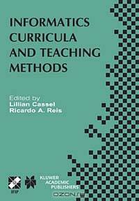 Informatics Curricula and Teaching Methods: IFIP TC3/WG3.2 Conference on Informatics Curricula, Teaching Methods, and Best Practice (ICTEM 2002), July 10-12, 2002, Florianoplis, SC, Brazil