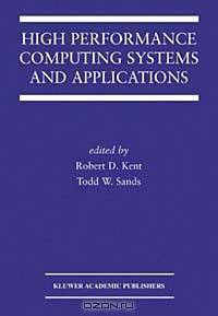 High Performance Computing Systems and Applications (Kluwer International Series in Engineering and Computer Science)