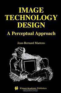Image Technology Design: A Perceptual Approach (The Kluwer International Series in Engineering and Computer Science, Secs 735)