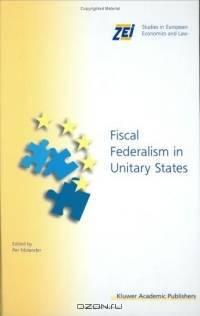 Fiscal Federalism in Unitary States (ZEI Studies in European Economics and Law)
