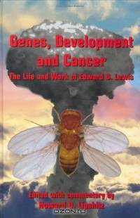 Genes, Development and Cancer : The Life and Work of Edward B. Lewis