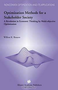 Optimization Methods for a Stakeholder Society: A Revolution in Economic Thinking by Multi-Objective Optimization (Nonconvex Optimization and Its Applications, 73)