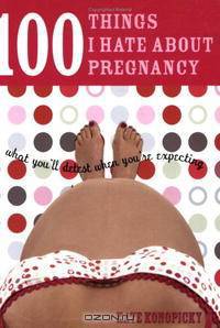 100 Things I Hate about Pregnancy: What You