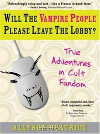 Will the Vampire People Please Leave the Lobby? True Adventures in Cult Fandom
