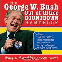 George W. Bush Out of Office Countdown Handbook: Hang in There, It