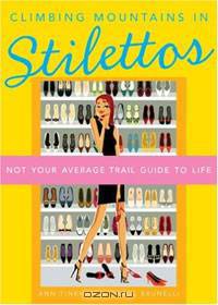 Climbing Mountains in Stilettos: Not Your Average Trail Guide to Life
