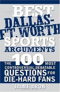 The Best Dallas - Fort Worth Sports Arguments (The Best Sports Arguments)