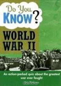 Do You Know World War II? An action-packed quiz about the greatest war ever fought