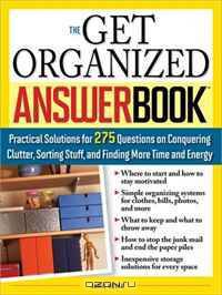 The Get Organized Answer Book: Practical Solutions for 275 Questions on Conquering Clutter, Sorting Stuff, and Finding More Time and Energy