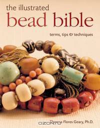 The Illustrated Bead Bible: Terms, Tips & Techniques