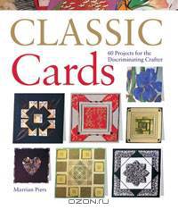 Classic Cards: 60 Projects for the Discriminating Crafter
