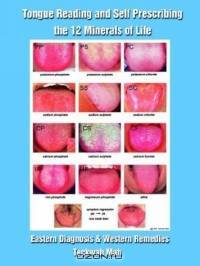 Tongue Reading and Self Prescribing the 12 Minerals of Life: Eastern Diagnosis & Western Remedies