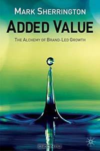 Added Value: The Alchemy of Brand-Led Growth