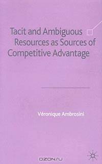 Tacit and Ambiguous Resources As Sources of Competitive Advantage