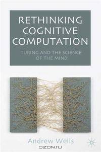 Rethinking Cognitive Computation: Turing and the Science of the Mind