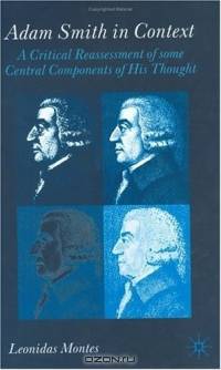 Adam Smith in Context : A Critical Reassesment of Some Central Components of His Thought