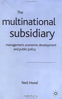 The Multinational Subsidiary: Management, Economic Development and Public Policy