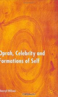 Oprah, Celebrity and Formations of Self