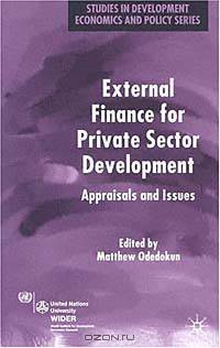 External Finance for Private Sector Development : Appraisals and Issues (Studies in Development Econ & Policy)