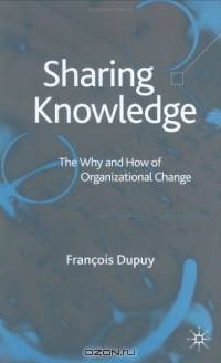 Sharing Knowledge : The Why and How of Organisational Change