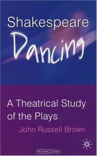 Shakespeare Dancing : A Theatrical Study of the Plays