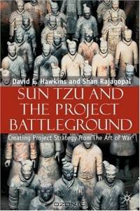 Sun Tzu and the Project Battleground : Creating Project Strategy from 