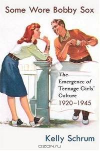 Some Wore Bobby Sox : The Emergence of Teenage Girls