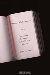 Writing Catholic Women : Contemporary International Catholic Girlhood Narratives
