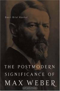 The Postmodern Significance of Max Weber