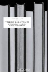 Telling Our Stories : Continuities and Divergences in Black Autobiographies