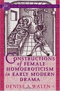 Constructions of Female Homoeroticism in Early Modern Drama (Early Modern Cultural Studies)