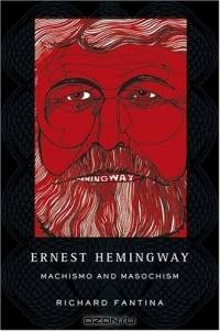 Ernest Hemingway : Machismo and Masochism