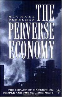 The Perverse Economy: The Impact of Markets on People and the Environment