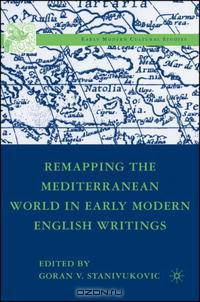 Remapping the Mediterranean World in Early Modern English Writings (Early Modern Cultural Studies)