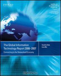 Global Information Technology Report 2006-2007: Connecting to the Networked Economy (Global Information Technology Report)