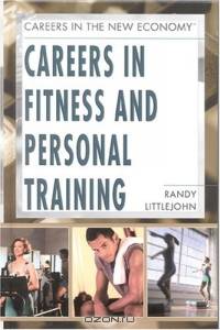 Careers In Fitness And Personal Training (Careers in the New Economy)