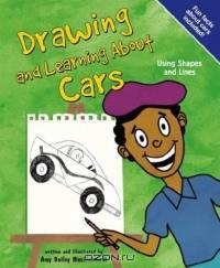 Drawing and Learning About Cars: Using Shapes and Lines (Sketch It!)